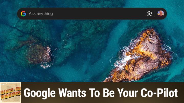 Hands-On Windows 161: Google Wants To Be Your Co-Pilot