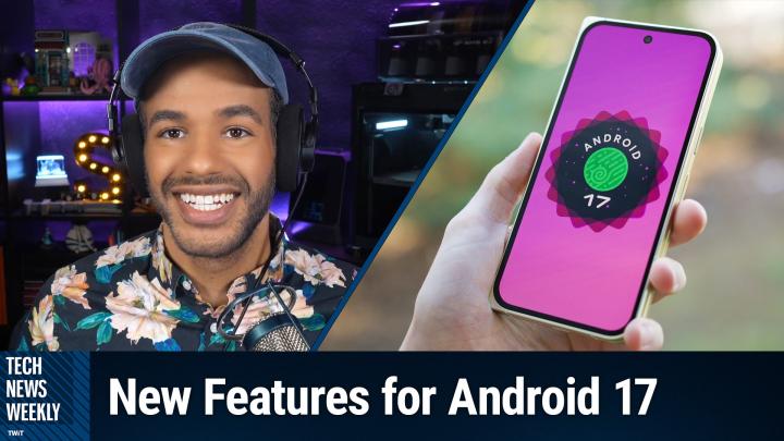 Episode 422 - Android 17's Best New Features, Explained